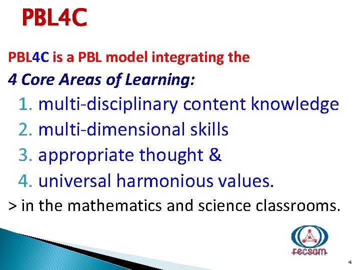 PBL 4 C is a PBL model integrating the 4 Core Areas of Learning: