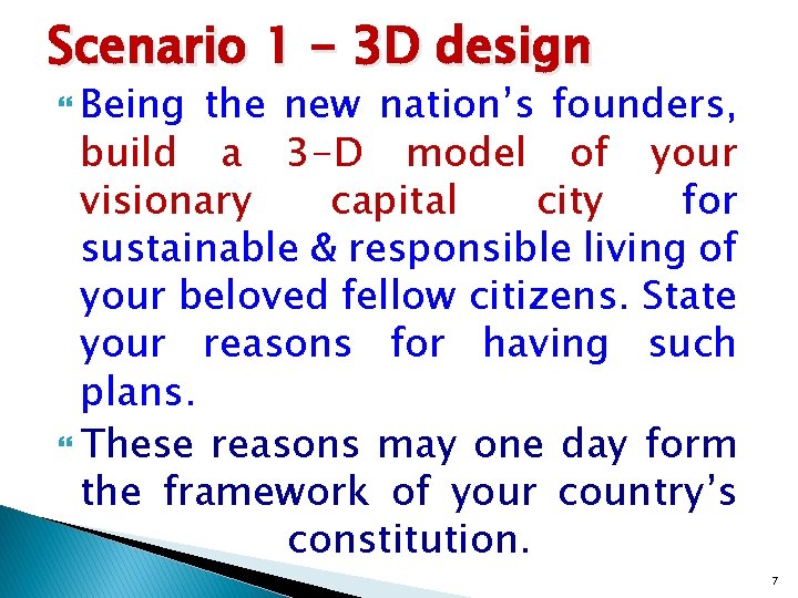 Scenario 1 - 3 D design Being the new nation’s founders, build a 3