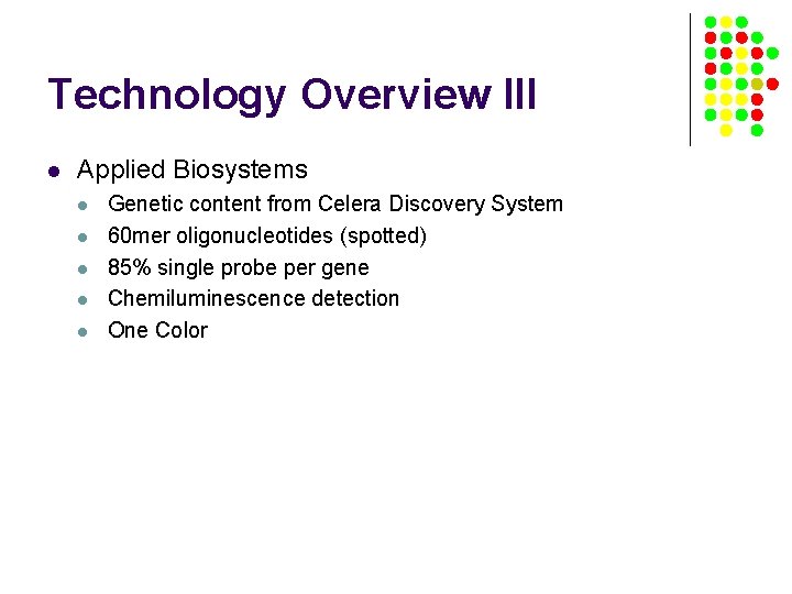 Technology Overview III l Applied Biosystems l l l Genetic content from Celera Discovery