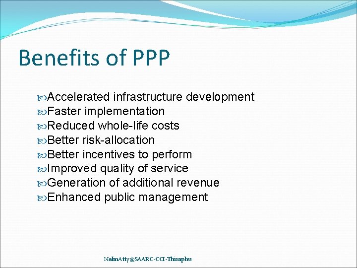 Benefits of PPP Accelerated infrastructure development Faster implementation Reduced whole-life costs Better risk-allocation Better