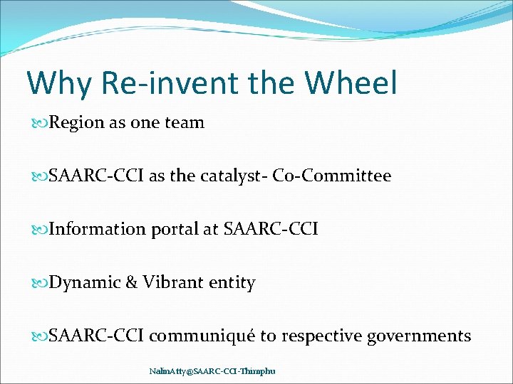 Why Re-invent the Wheel Region as one team SAARC-CCI as the catalyst- Co-Committee Information