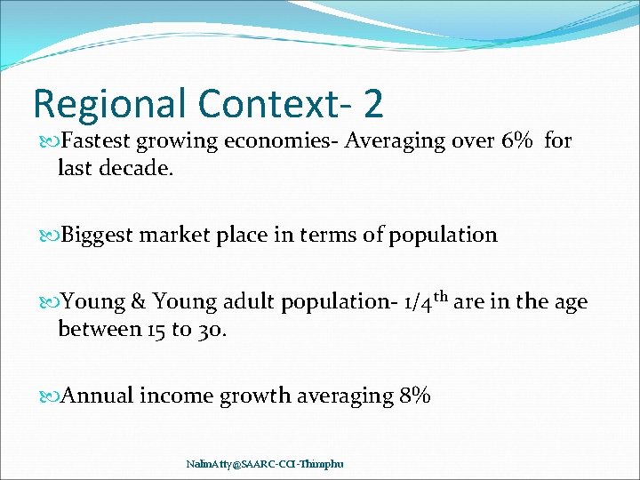 Regional Context- 2 Fastest growing economies- Averaging over 6% for last decade. Biggest market