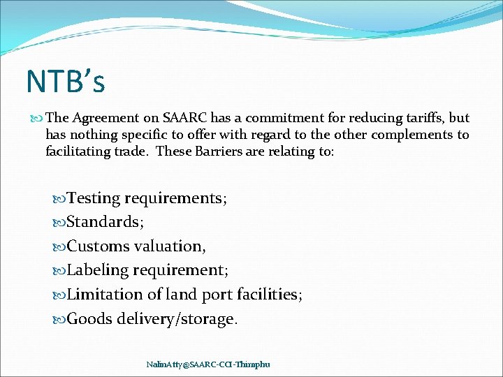 NTB’s The Agreement on SAARC has a commitment for reducing tariffs, but has nothing