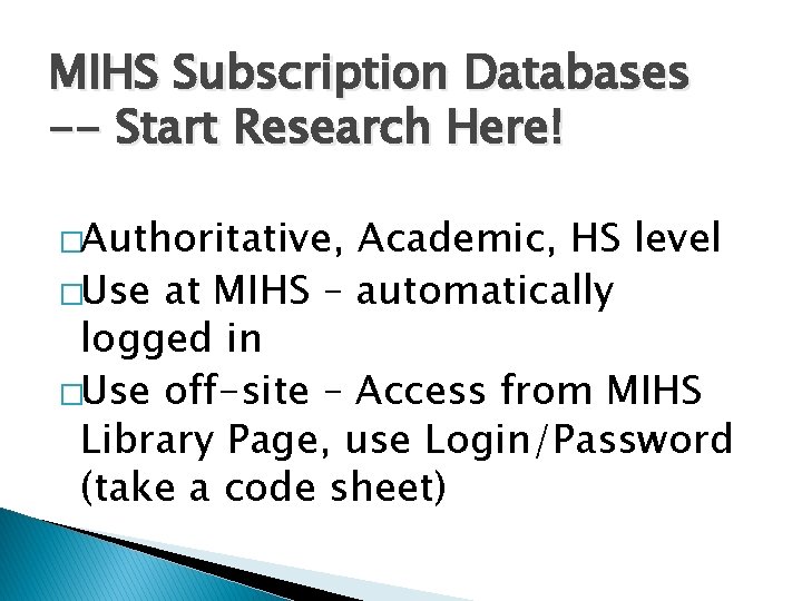 MIHS Subscription Databases -- Start Research Here! �Authoritative, Academic, HS level �Use at MIHS MIHS Subscription Databases -- Start Research Here! �Authoritative, Academic, HS level �Use at MIHS