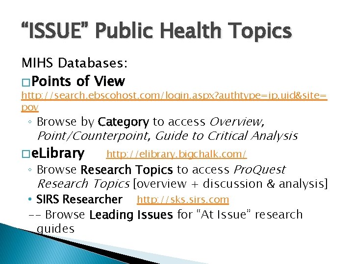 “ISSUE” Public Health Topics MIHS Databases: � Points of View http: //search. ebscohost. com/login. “ISSUE” Public Health Topics MIHS Databases: � Points of View http: //search. ebscohost. com/login.