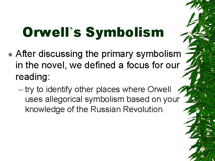 Orwell’s Symbolism After discussing the primary symbolism in the novel, we defined a focus