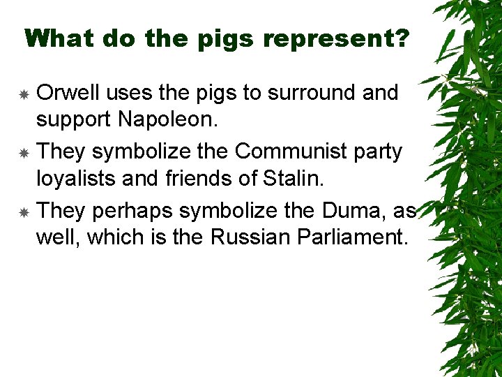 What do the pigs represent? Orwell uses the pigs to surround and support Napoleon.