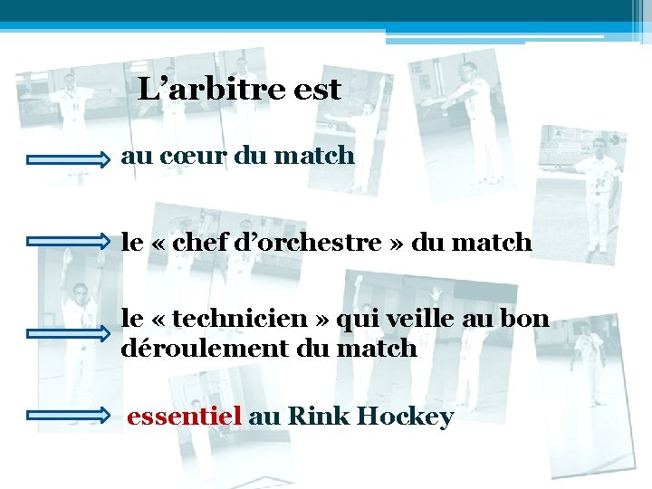 L’arbitre est au cœur du match le « chef d’orchestre » du match le