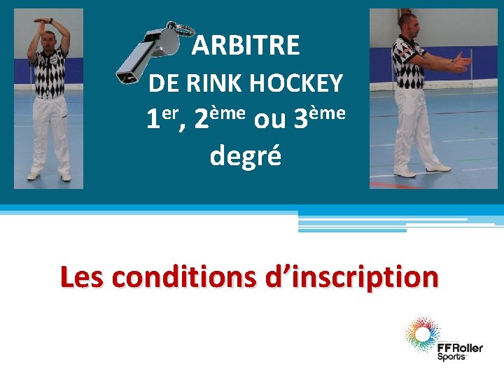 ARBITRE DE RINK HOCKEY 1 er, 2ème ou 3ème degré Les conditions d’inscription 
