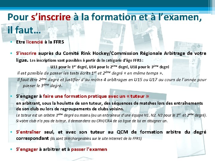 Pour s’inscrire à la formation et à l’examen, il faut… • Etre licencié à