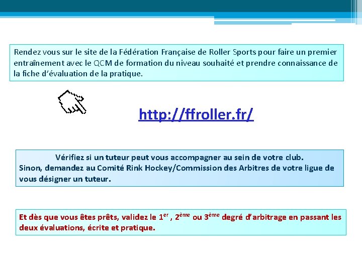 Rendez vous sur le site de la Fédération Française de Roller Sports pour faire