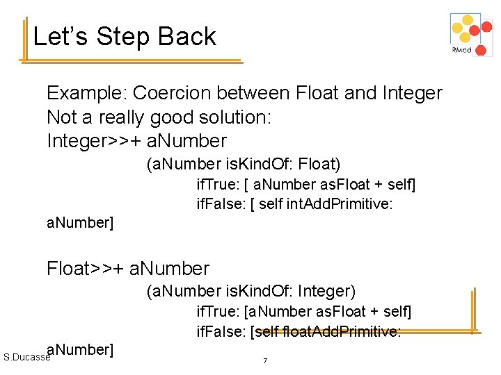 Let’s Step Back Example: Coercion between Float and Integer Not a really good solution: