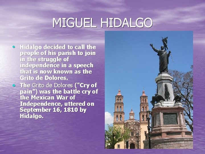 MIGUEL HIDALGO • Hidalgo decided to call the people of his parish to join