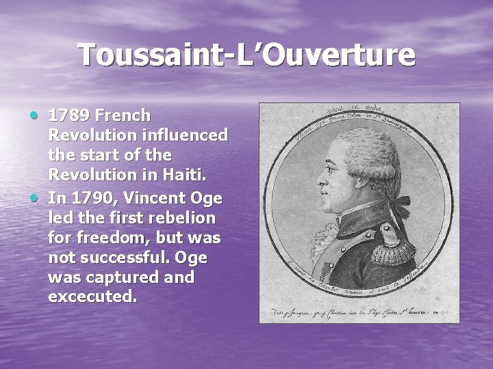 Toussaint-L’Ouverture 1789 French Revolution influenced the start of the Revolution in Haiti. In 1790,