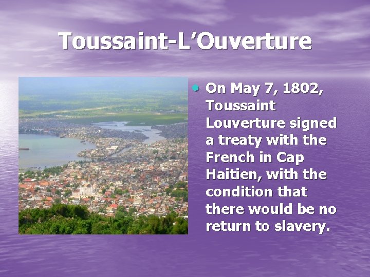 Toussaint-L’Ouverture On May 7, 1802, Toussaint Louverture signed a treaty with the French in