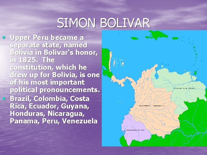 SIMON BOLIVAR Upper Peru became a separate state, named Bolivia in Bolivar's honor, in