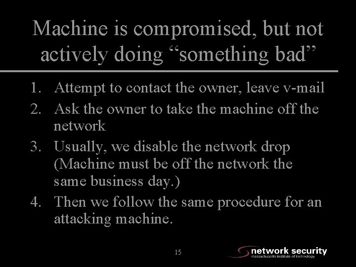 Machine is compromised, but not actively doing “something bad” 1. Attempt to contact the