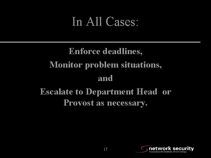 In All Cases: Enforce deadlines, Monitor problem situations, and Escalate to Department Head or
