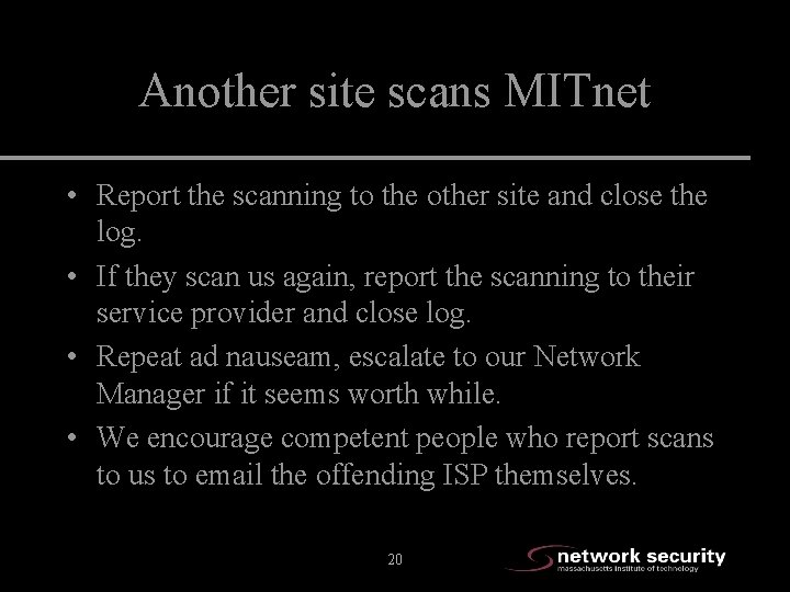Another site scans MITnet • Report the scanning to the other site and close