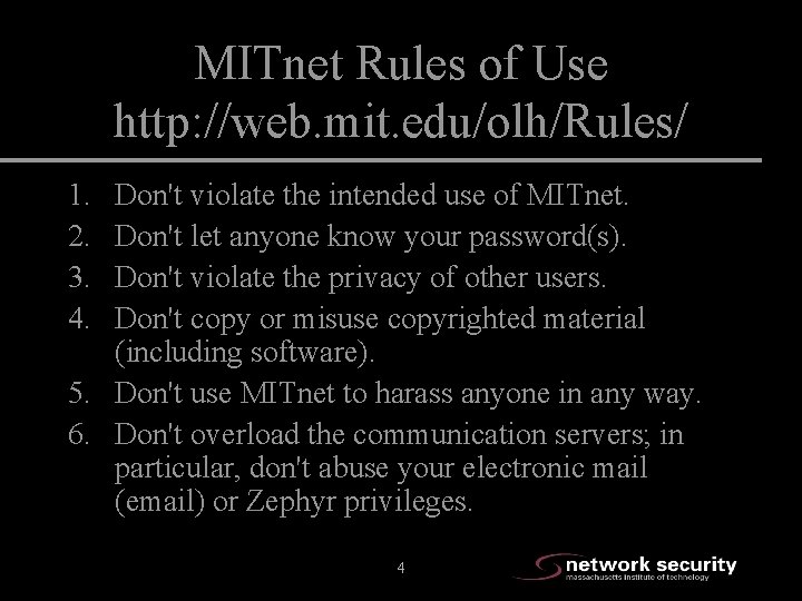 MITnet Rules of Use http: //web. mit. edu/olh/Rules/ 1. 2. 3. 4. Don't violate