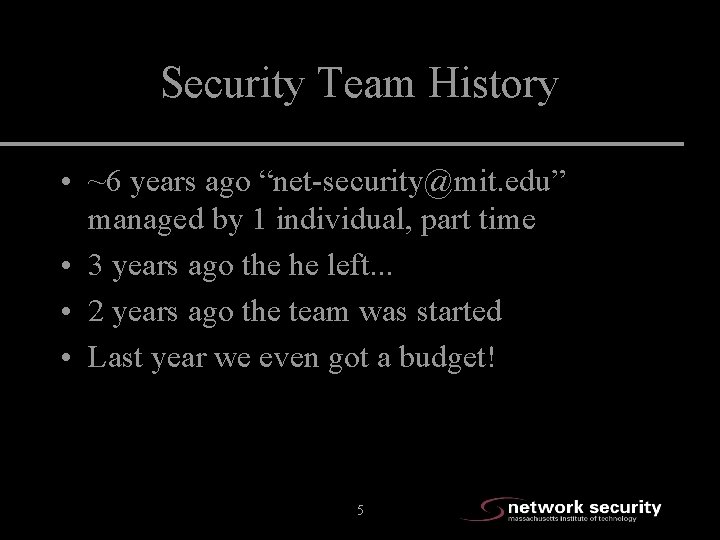 Security Team History • ~6 years ago “net-security@mit. edu” managed by 1 individual, part