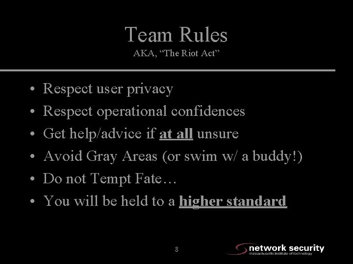 Team Rules AKA, “The Riot Act” • • • Respect user privacy Respect operational