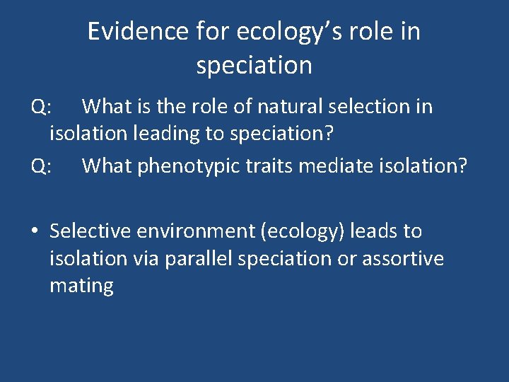 Evidence for ecology’s role in speciation Q: What is the role of natural selection