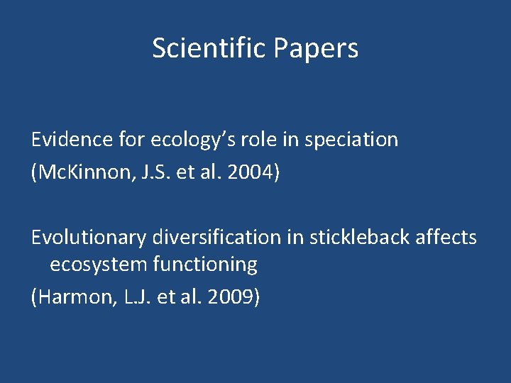 Scientific Papers Evidence for ecology’s role in speciation (Mc. Kinnon, J. S. et al.