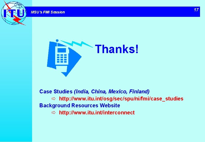 17 MSU’s FMI Session Thanks! Case Studies (India, China, Mexico, Finland) ð http: //www.