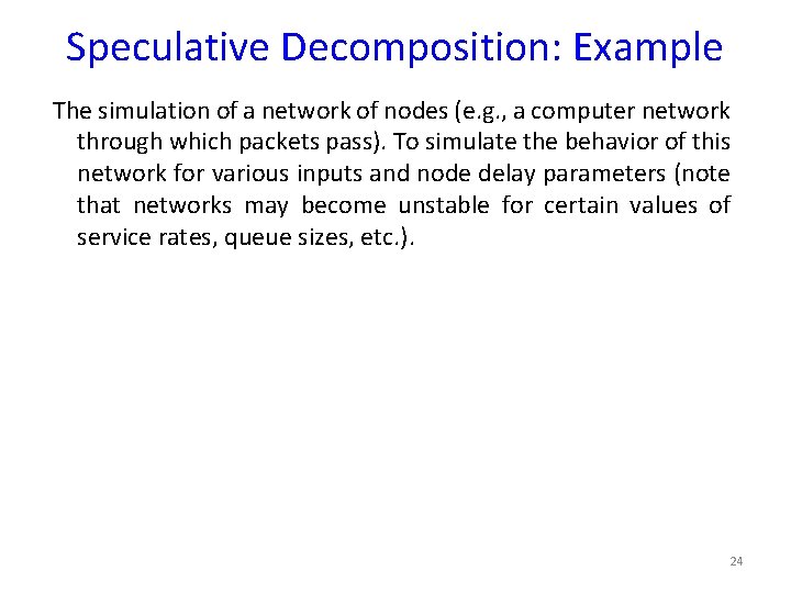 Speculative Decomposition: Example The simulation of a network of nodes (e. g. , a