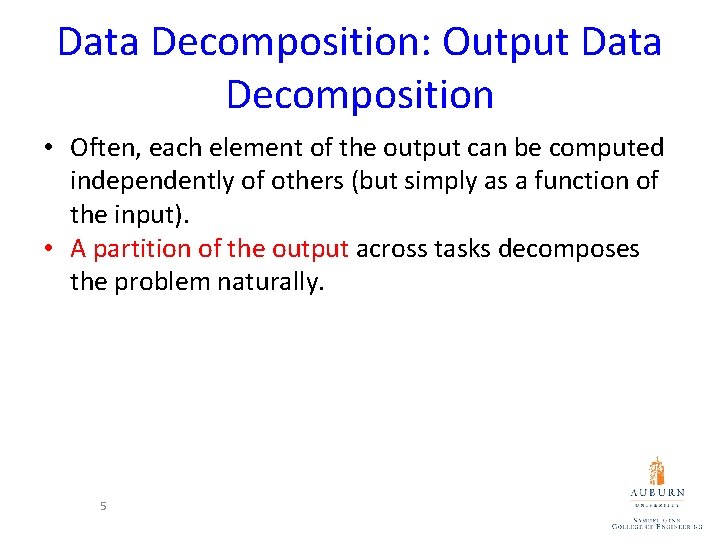 Data Decomposition: Output Data Decomposition • Often, each element of the output can be