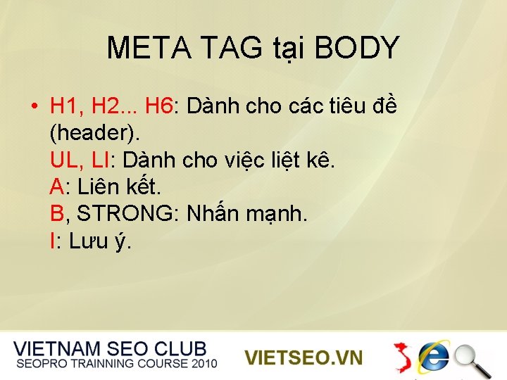 META TAG tại BODY • H 1, H 2. . . H 6: Dành