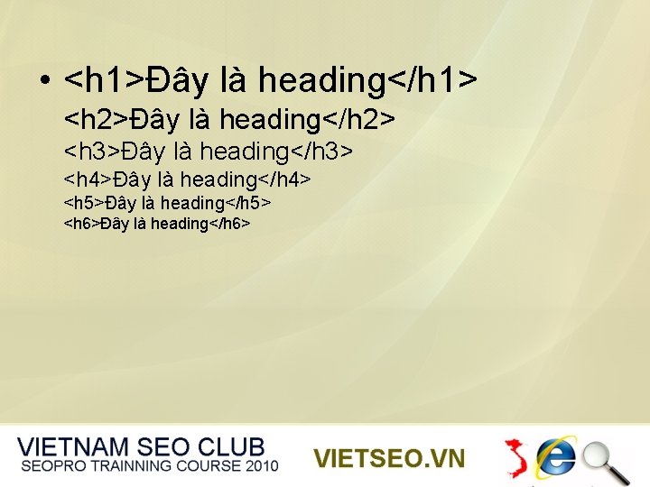  • <h 1>Đây là heading</h 1> <h 2>Đây là heading</h 2> <h 3>Đây