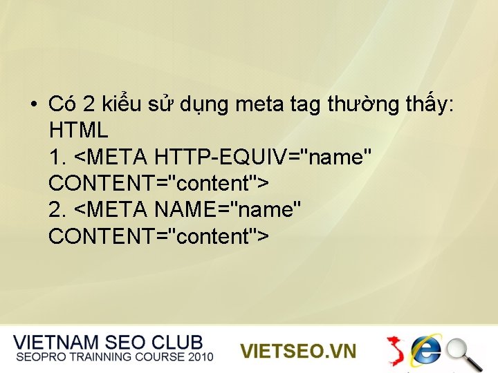  • Có 2 kiểu sử dụng meta tag thường thấy: HTML 1. <META