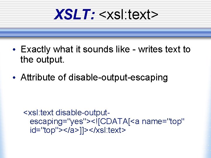 XSLT: <xsl: text> • Exactly what it sounds like - writes text to the