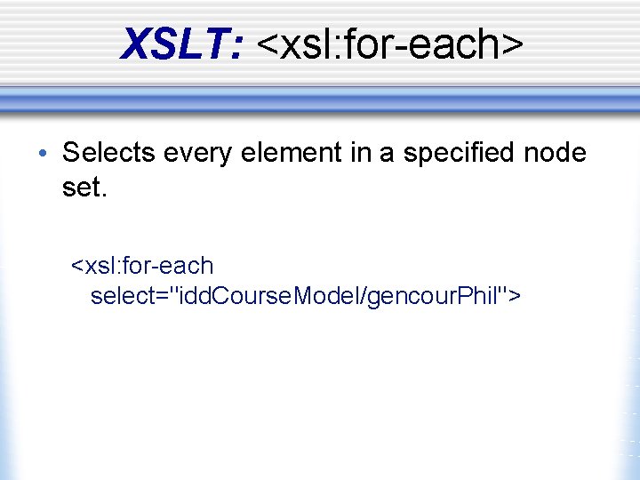XSLT: <xsl: for-each> • Selects every element in a specified node set. <xsl: for-each