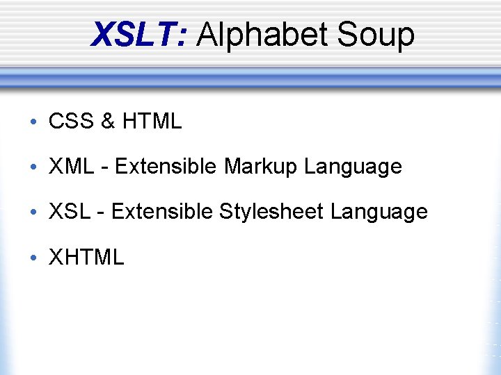 XSLT: Alphabet Soup • CSS & HTML • XML - Extensible Markup Language •
