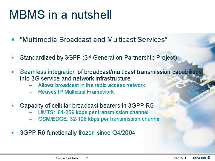 MBMS in a nutshell § “Multimedia Broadcast and Multicast Services” § Standardized by 3