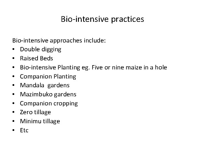 Bio‐intensive practices Bio‐intensive approaches include: • Double digging • Raised Beds • Bio‐intensive Planting Bio‐intensive practices Bio‐intensive approaches include: • Double digging • Raised Beds • Bio‐intensive Planting