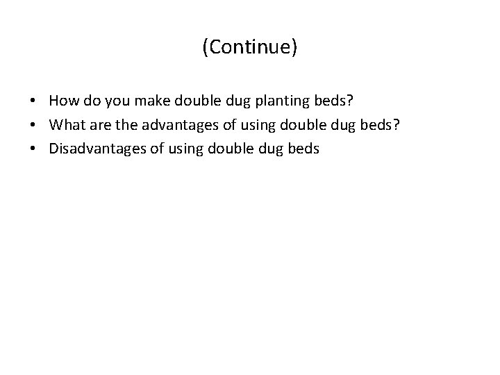 (Continue) • How do you make double dug planting beds? • What are the (Continue) • How do you make double dug planting beds? • What are the