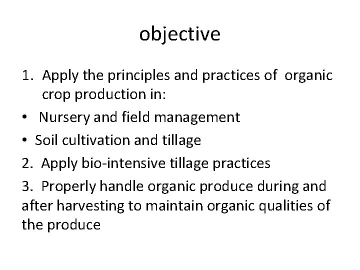 objective 1. Apply the principles and practices of organic crop production in: • Nursery objective 1. Apply the principles and practices of organic crop production in: • Nursery