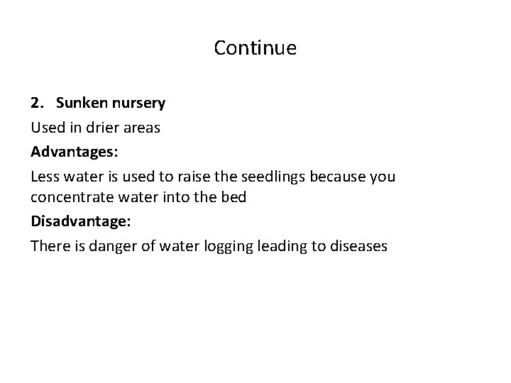 Continue 2. Sunken nursery Used in drier areas Advantages: Less water is used to Continue 2. Sunken nursery Used in drier areas Advantages: Less water is used to