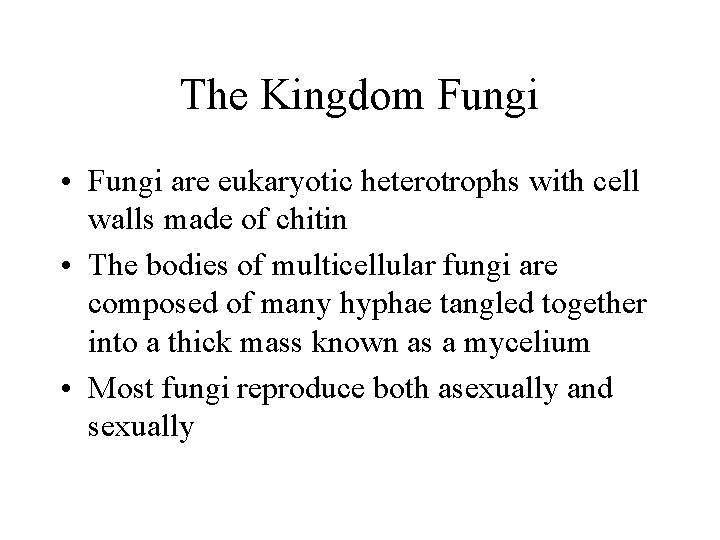 The Kingdom Fungi • Fungi are eukaryotic heterotrophs with cell walls made of chitin