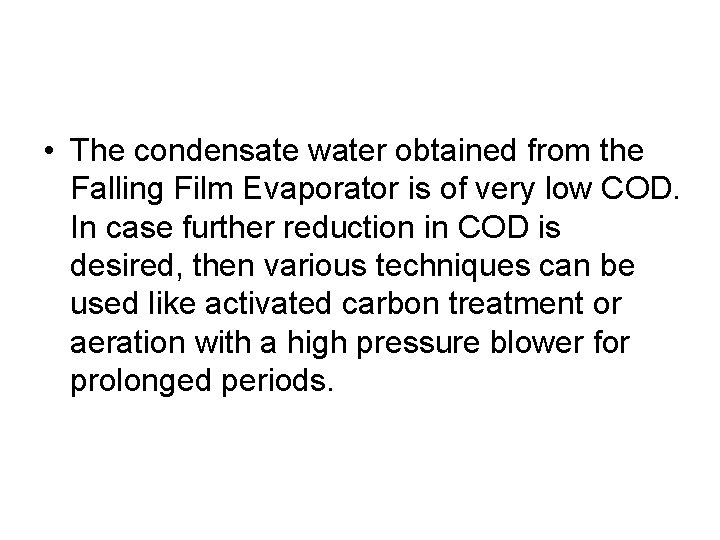  • The condensate water obtained from the Falling Film Evaporator is of very
