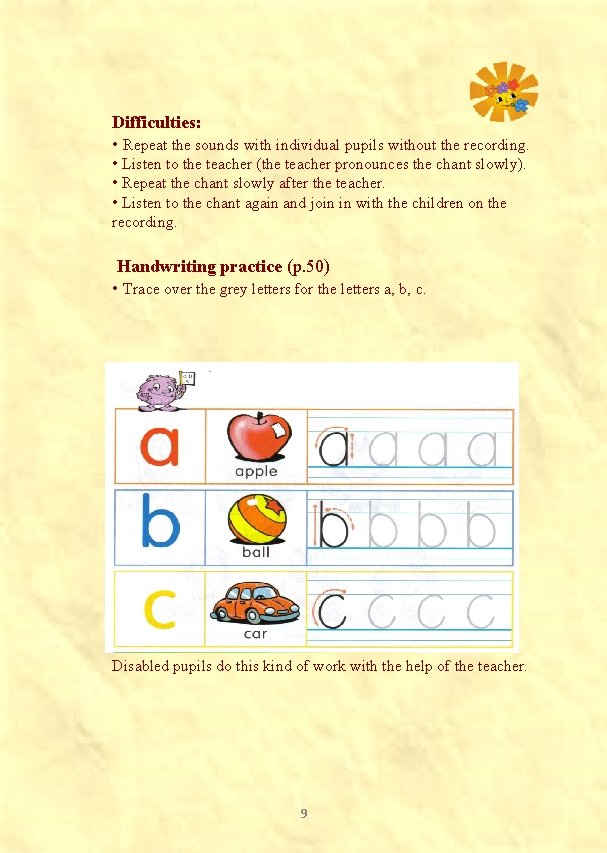 Difficulties: • Repeat the sounds with individual pupils without the recording. • Listen to