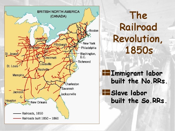 The Railroad Revolution, 1850 s p Immigrant labor built the No. RRs. p Slave