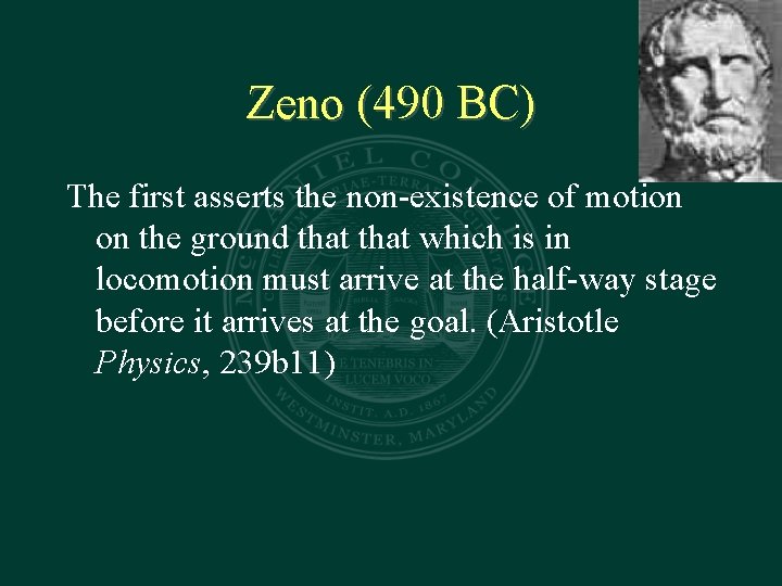 Zeno (490 BC) The first asserts the non-existence of motion on the ground that