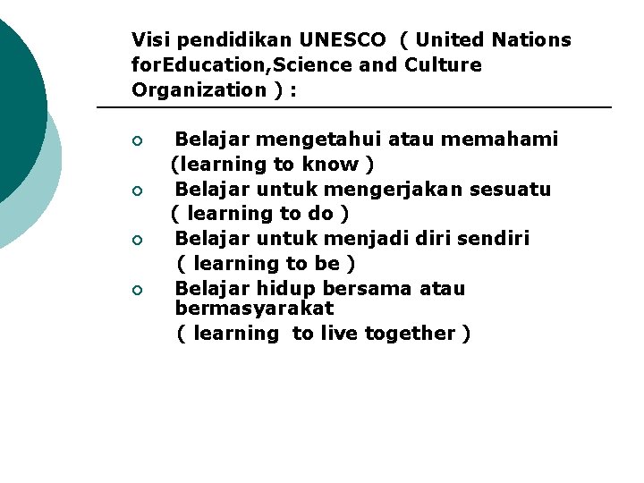 Visi pendidikan UNESCO ( United Nations for. Education, Science and Culture Organization ) :