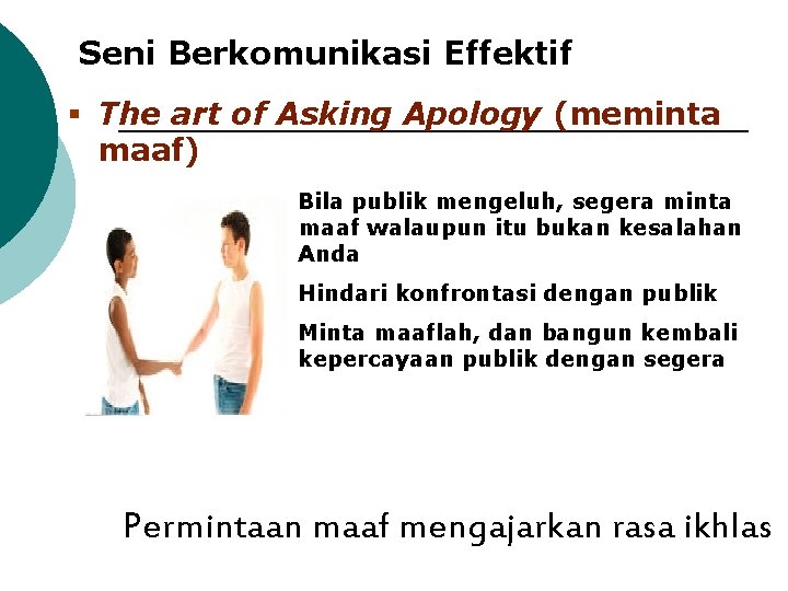 Seni Berkomunikasi Effektif § The art of Asking Apology (meminta maaf) Bila publik mengeluh,