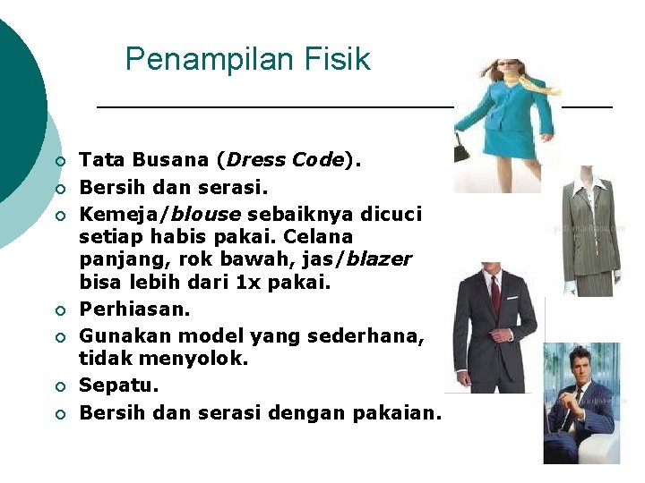 Penampilan Fisik ¡ ¡ ¡ ¡ Tata Busana (Dress Code). Bersih dan serasi. Kemeja/blouse